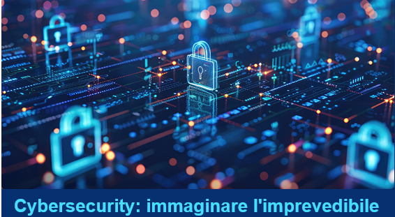 Cybersecurity: immaginare l'imprevedibile
