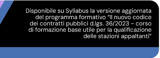 Il nuovo codice dei contratti pubblici d.lgs. 36/2023 - corso di formazione base utile per la qualificazione delle stazioni appaltanti